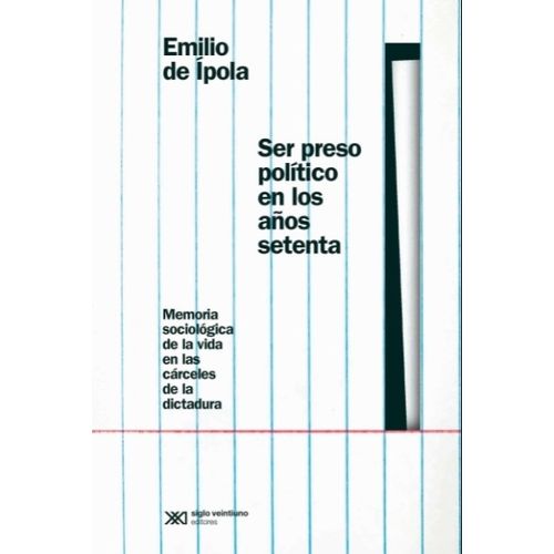 SER PRESO POLITICO EN LOS AÑOS SETENTA - EMILIO DE IPOLA
