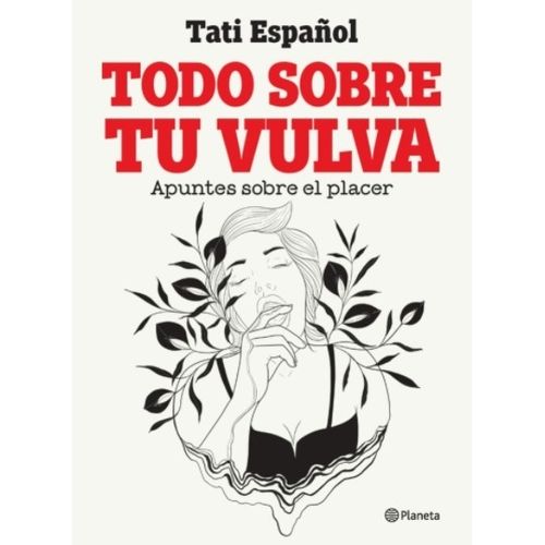 LIBRO TODO SOBRE TU VULVA - APUNTES SOBRE EL PLACER / TATI E