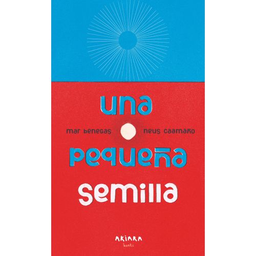 UNA PEQUEÑA SEMILLA - MAR BENEGAS - NEUS CAAMAÑO