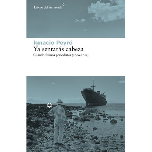 YA SENTARAS CABEZA - CUANDO FUIMOS PERIODISTAS (2006 - 2011)