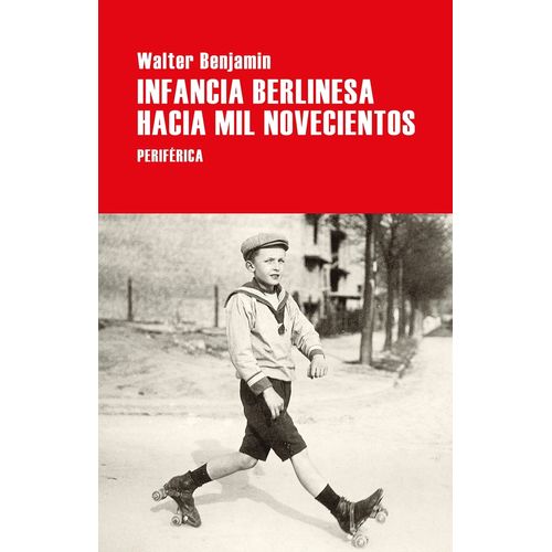 INFANCIA BERLINESA HACIA MIL NOVECIENTOS - WALTER BENJAMIN