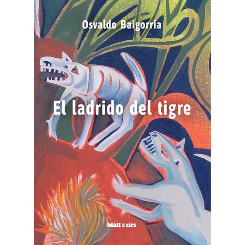 EL LADRIDO DEL TIGRE - OSVALDO BAIGORRIA