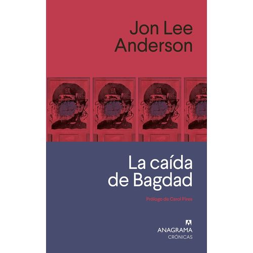 LA CAIDA DE BAGDAD - JON LEE ANDERSON