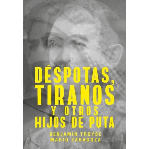 DESPOTAS, TIRANOS, Y OTROS HIJOS DE PUTA - TROYSE - ZARAGOZA