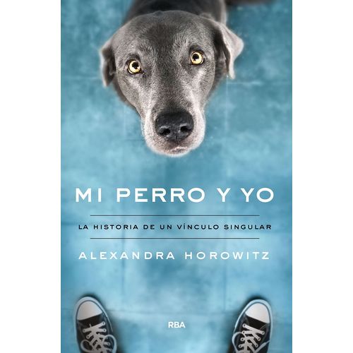 MI PERRO Y YO - ALEXANDRA HOROWITZ