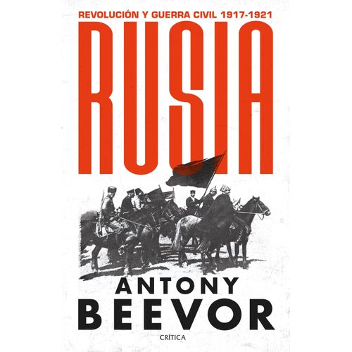 RUSIA. REVOLUCION Y GUERRA CIVIL 1917-1921 - ANTONY BEEVOR