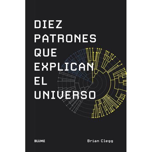 DIEZ PATRONES QUE EXPLICAN EL UNIVERSO - BRIAN CLEGG