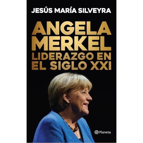 ANGELA MERKEL LIDERAZGO EN EL SIGLO XXI - JESUS MARIA SILVEY