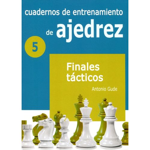 CUADERNOS DE ENTRENAMIENTO DE AJEDREZ 5 - FINALES TACTICOS