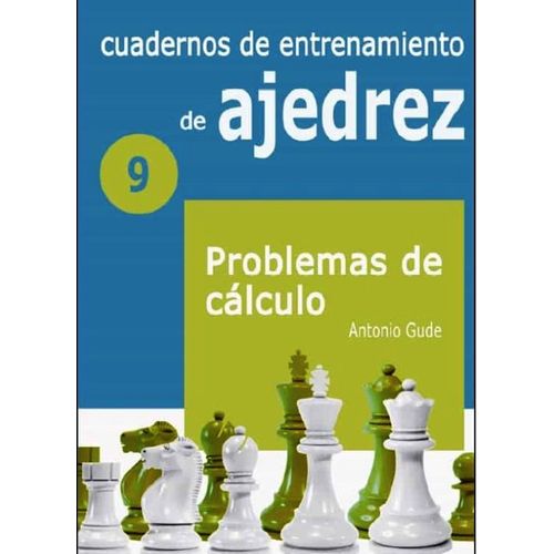 CUADERNOS DE ENTRENAMIENTO DE AJEDREZ 9 - PROBLEMAS DE CALCU