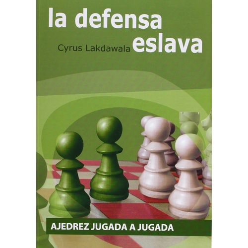 LA DEFENSA ESLAVA. AJEDREZ JUGADA A JUGADA - CYRUS LAKDAWALA