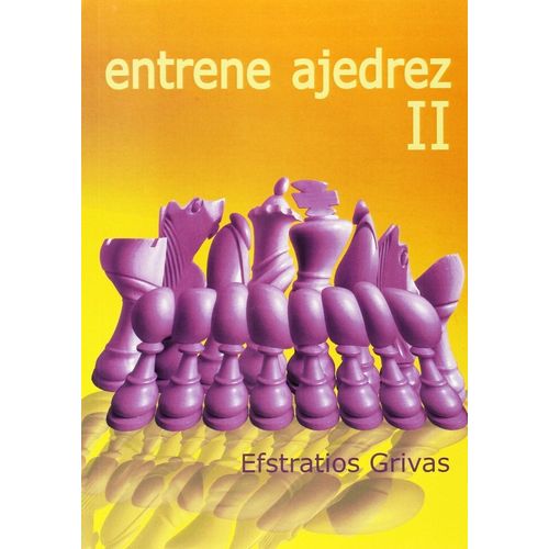 ENTRENE AJEDREZ II - EFSTRATIOS GRIVAS