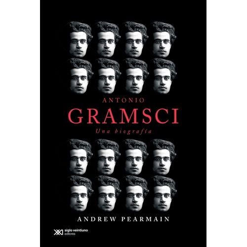 ANTONIO GRAMSCI. UNA BIOGRAFIA - ANDREW PEARMAIN ANTONIO GRAMSCI. UNA BIOGRAFIA - ANDREW PEARMAIN