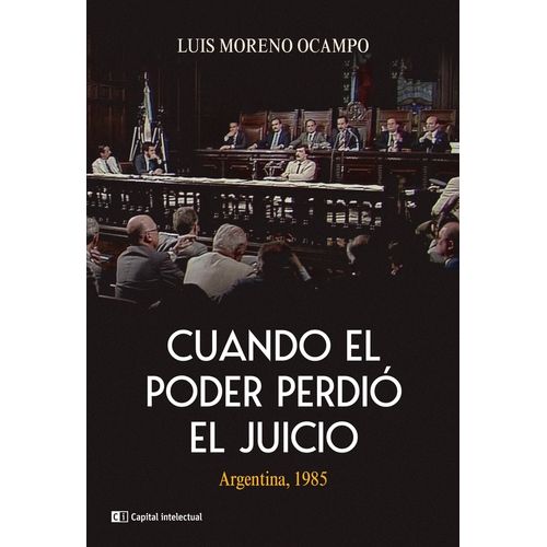 CUANDO EL PODER PERDIO EL JUICIO - LUIS MORENO OCAMPO