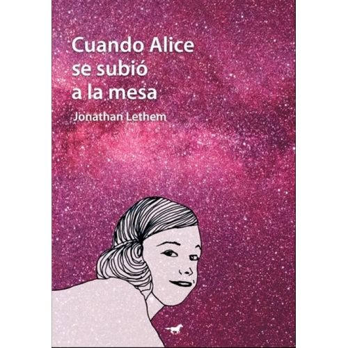CUANDO ALICE SE SUBIO A LA MESA - JONATHAN LETHEM
