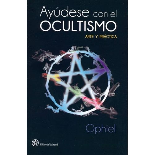 AYUDESE CON EL OCULTISMO - ARTE Y PRACTICA - OPHIEL