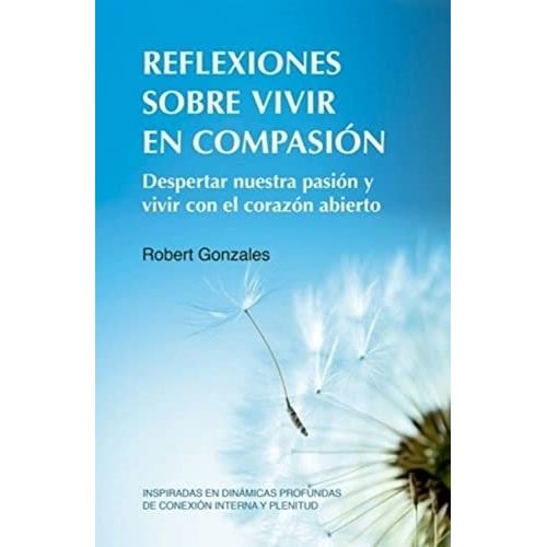 REFLEXIONES SOBRE VIVIR EN COMPASION - ROBERT GONZALES