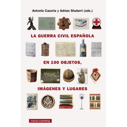 LA GUERRA CIVIL ESPAÑOLA EN CIEN OBJETOS, IMAGENES Y LUGARES