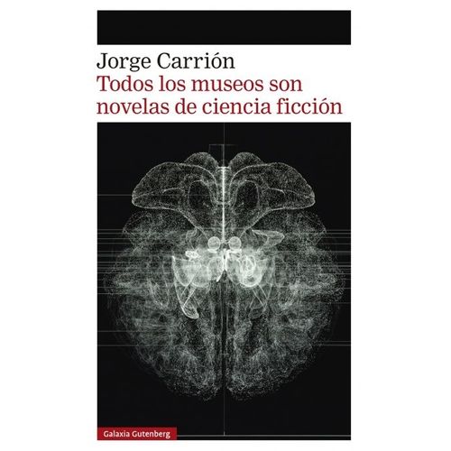 TODOS LOS MUSEOS SON NOVELAS DE CIENCIA FICCION - JORGE CARR