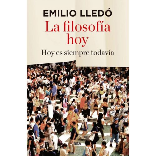 LA FILOSOFIA HOY - 2DA. EDICION - EMILIO LLEDO IÑIGO