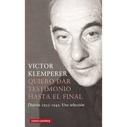 QUIERO DAR TESTIMONIO HASTA EL FINAL- 1933-1945 - KLEMPERER