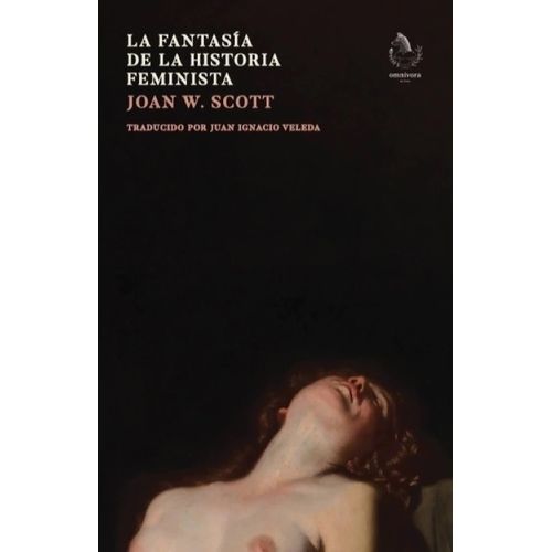 LA FANTASIA DE LA HISTORIA FEMINISTA - JOAN WALLACH SCOTT