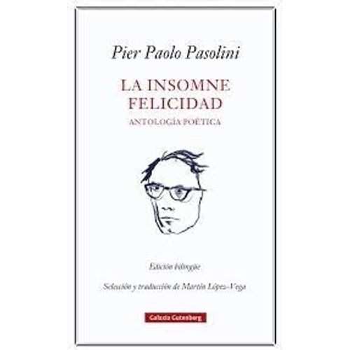 LA INSOMNE FELICIDAD - ANTOLOGIA POETICA - PIER PAOLO PASOLI