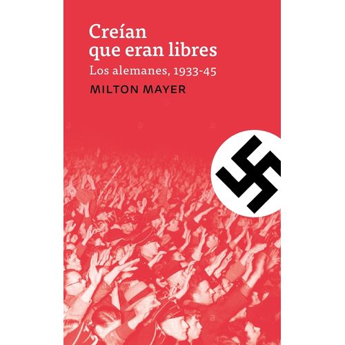 CREIAN QUE ERAN LIBRES - LOS ALEMANES, 1933-1945
