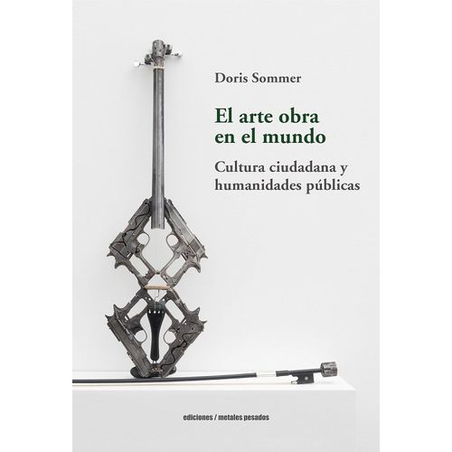 EL ARTE OBRA EN EL MUNDO - DORIS SOMMER
