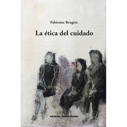 LA ETICA DEL CUIDADO - FABIENNE BRUGERE