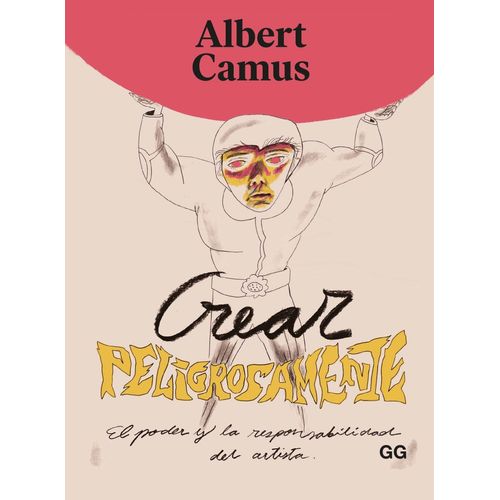 CREAR PELIGROSAMENTE - ALBERT CAMUS