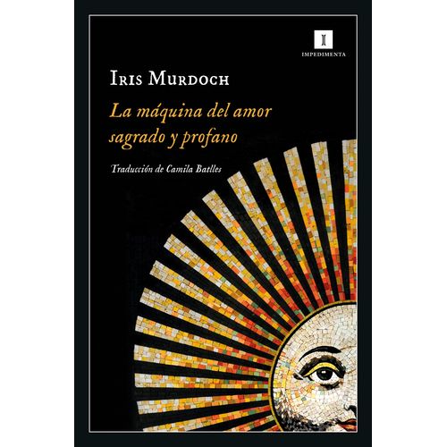 LA MAQUINA DEL AMOR SAGRADO Y PROFANO - IRIS MURDOCH