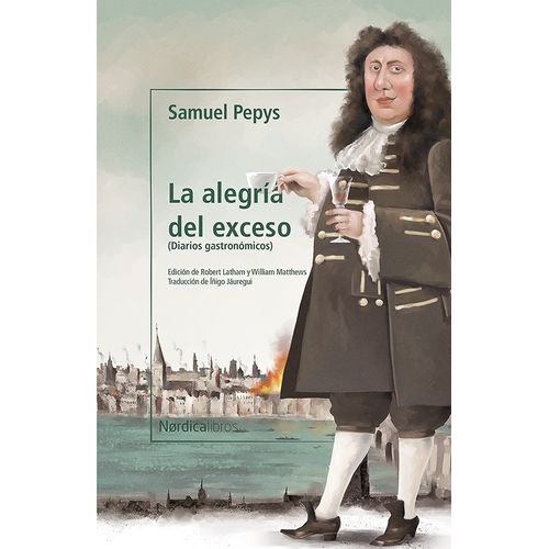 LA ALEGRIA DEL EXCESO - DIARIOS GASTRONOMICOS -  SAMUEL PEPY