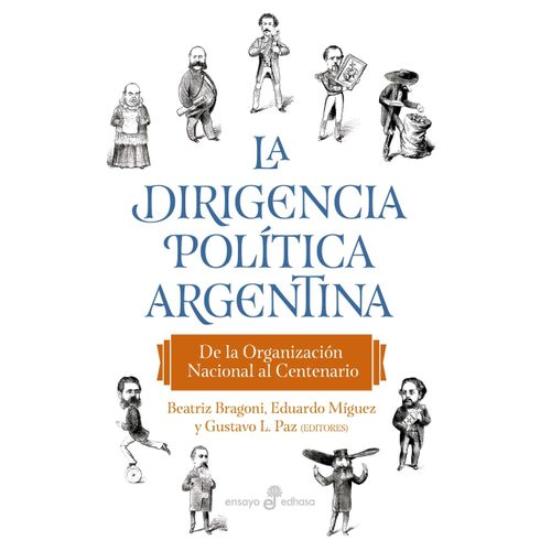 LA DIRIGENCIA POLITICA ARGENTINA - BRAGONI - MIGUEZ - PAZ