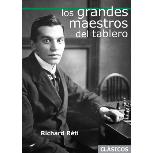 LOS GRANDES MAESTROS DEL TABLERO - RICHARD RETI