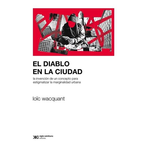 EL DIABLO EN LA CIUDAD - LOIC WACQUANT