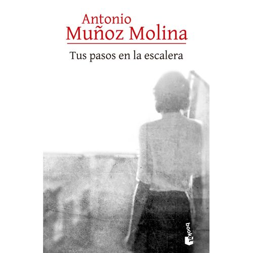TUS PASOS EN LA ESCALERA - ANTONIO MUÑOZ MOLINA
