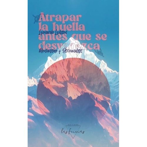 ATRAPAR LA HUELLA ANTES QUE SE DESVANEZCA - LEONARDO LEIBSON
