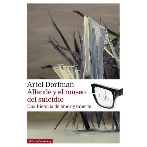 ALLENDE Y EL MUSEO DEL SUICIDIO - ARIEL DORFMAN