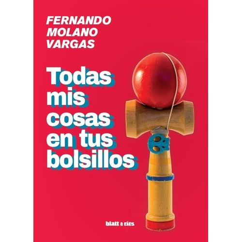 TODAS MIS COSAS EN TUS BOLSILLOS - FERNANDO MOLANO VARGAS