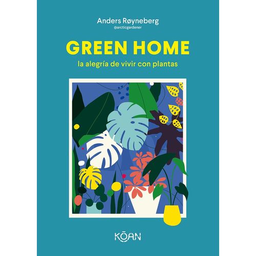 GREEN HOME - LA ALEGRIA DE VIVIR CON PLANTAS - ANDERS ROYNEB