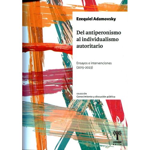 DEL ANTIPERONISMO AL INDIVIDUALISMO AUTORITARIO - ADAMOVSKY