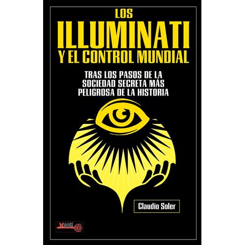 LOS ILLUMINATI Y EL CONTROL MUNDIAL - CLAUDIO SOLER