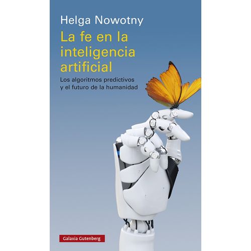 LA FE EN LA INTELIGENCIA ARTIFICIAL - HELGA NOWOTNY