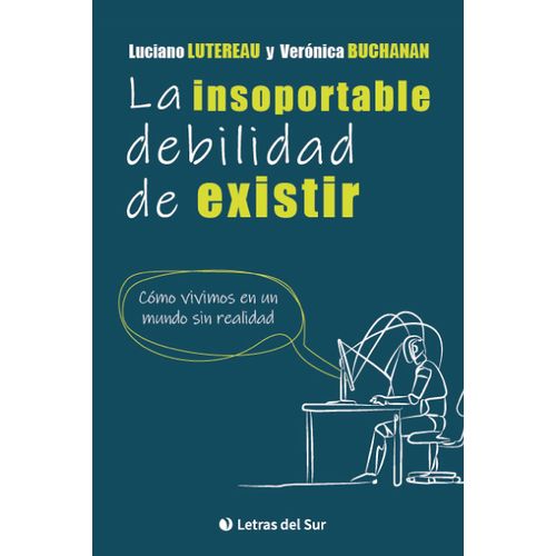 LA INSOPORTABLE DEBILIDAD DE EXISTIR - LUTEREAU - BUCHANAN