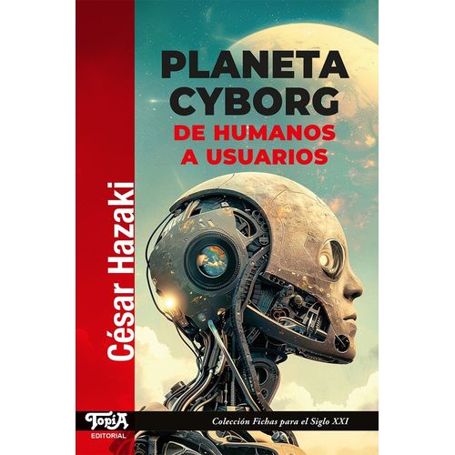 PLANETA CYBORG - DE HUMANOS A USUARIOS - CESAR HAZAKI