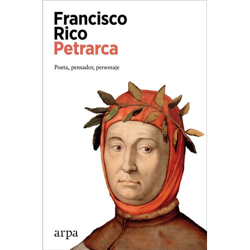 PETRARCA - POETA, PENSADOR, PERSONAJE - FRANCISCO RICO