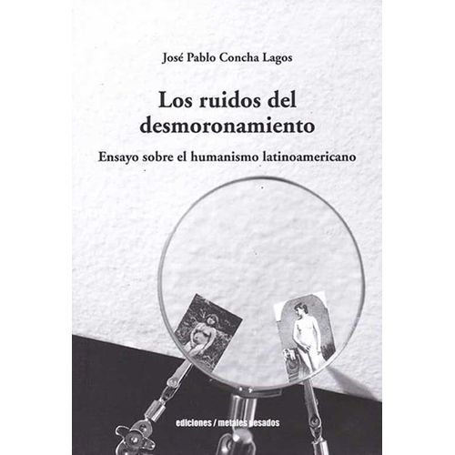 LOS RUIDOS DEL DESMORONAMIENTO - JOSE PABLO CONCHA LAGOS