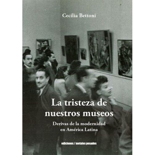 LA TRISTEZA DE NUESTROS MUSEOS - CECILIA BETTONI