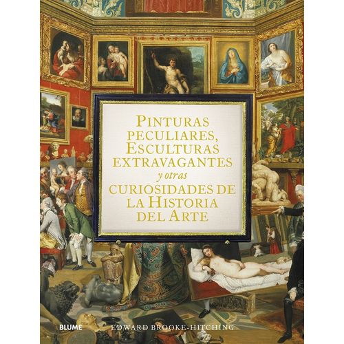 PINTURAS PECULIARES, ESCULTURAS EXTRAVAGANTES Y OTRAS CURIOS